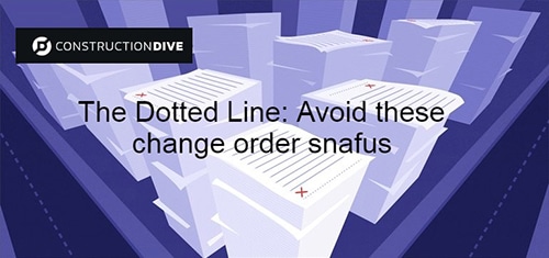 Construction Dive: The Dotted Line: Avoid These Change Order Snafus
